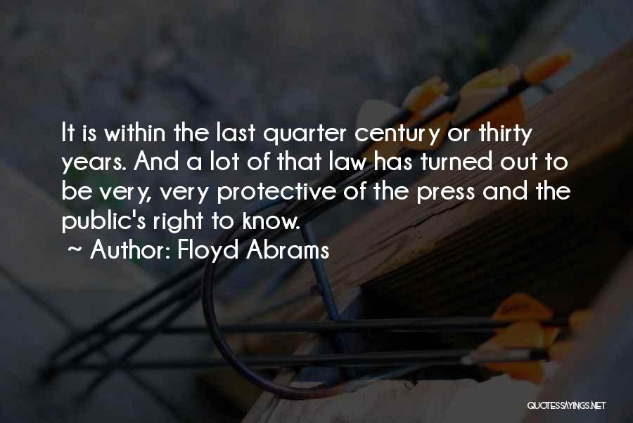 Floyd Abrams Quotes: It Is Within The Last Quarter Century Or Thirty Years. And A Lot Of That Law Has Turned Out To