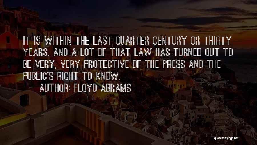 Floyd Abrams Quotes: It Is Within The Last Quarter Century Or Thirty Years. And A Lot Of That Law Has Turned Out To