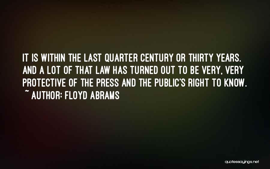 Floyd Abrams Quotes: It Is Within The Last Quarter Century Or Thirty Years. And A Lot Of That Law Has Turned Out To