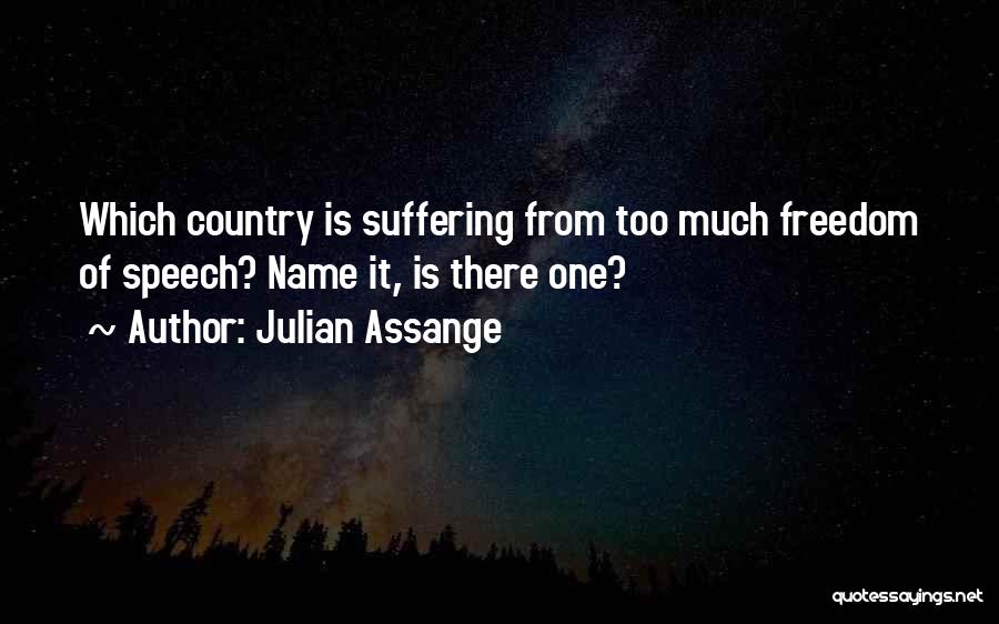 Julian Assange Quotes: Which Country Is Suffering From Too Much Freedom Of Speech? Name It, Is There One?