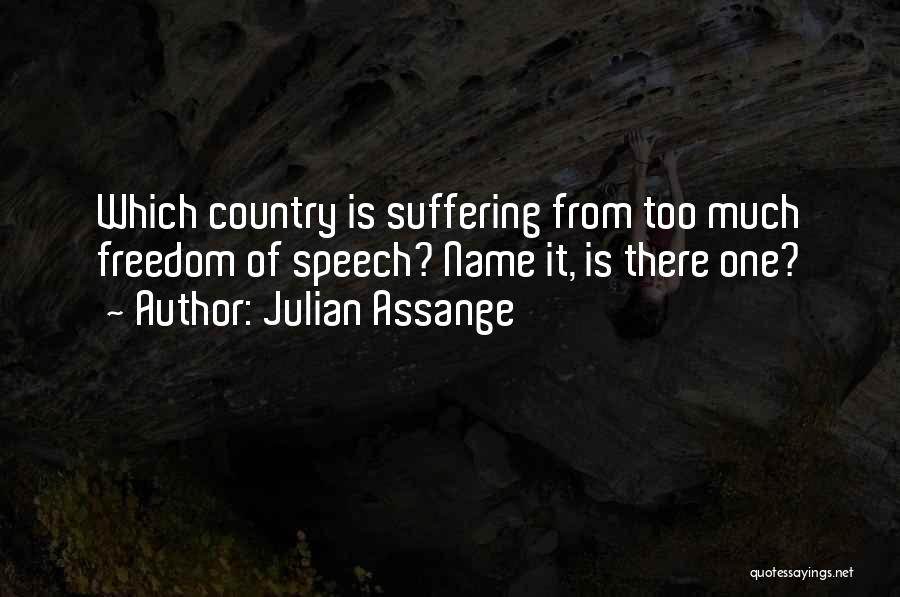 Julian Assange Quotes: Which Country Is Suffering From Too Much Freedom Of Speech? Name It, Is There One?