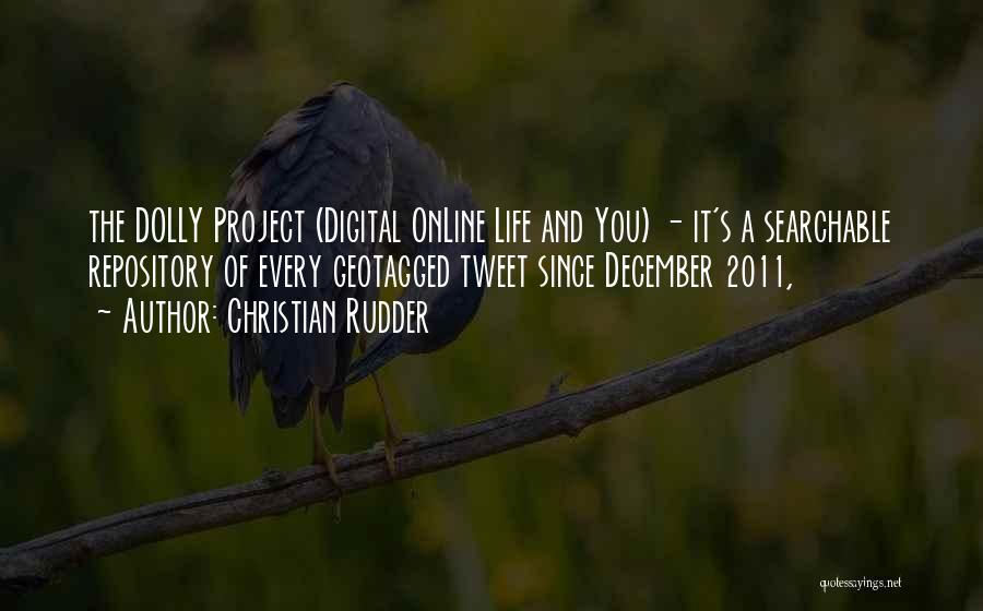 Christian Rudder Quotes: The Dolly Project (digital Online Life And You) - It's A Searchable Repository Of Every Geotagged Tweet Since December 2011,