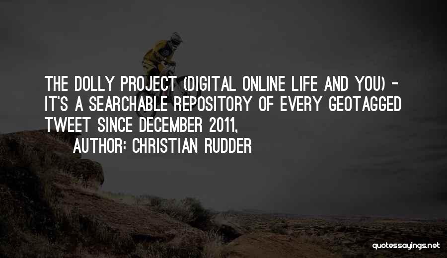 Christian Rudder Quotes: The Dolly Project (digital Online Life And You) - It's A Searchable Repository Of Every Geotagged Tweet Since December 2011,