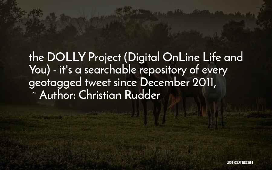 Christian Rudder Quotes: The Dolly Project (digital Online Life And You) - It's A Searchable Repository Of Every Geotagged Tweet Since December 2011,