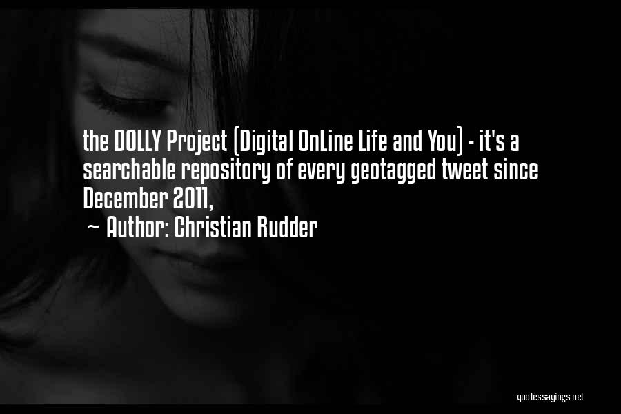 Christian Rudder Quotes: The Dolly Project (digital Online Life And You) - It's A Searchable Repository Of Every Geotagged Tweet Since December 2011,