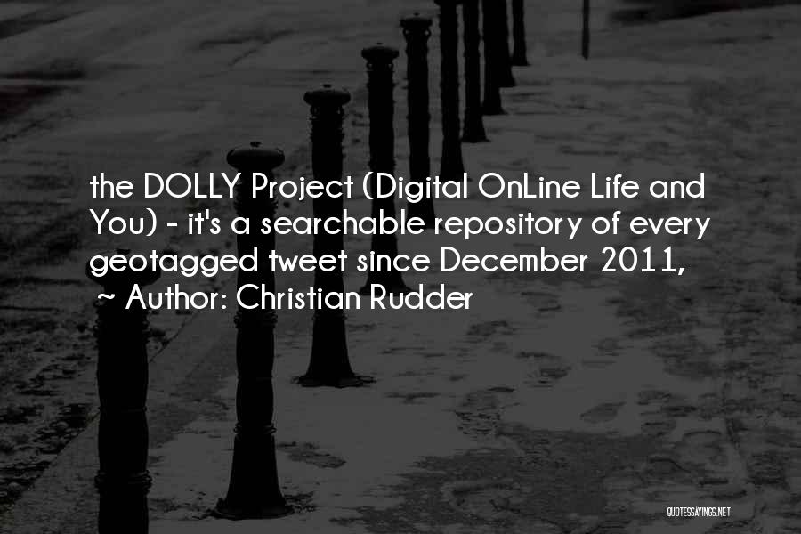 Christian Rudder Quotes: The Dolly Project (digital Online Life And You) - It's A Searchable Repository Of Every Geotagged Tweet Since December 2011,