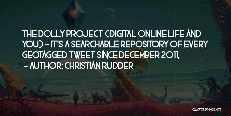 Christian Rudder Quotes: The Dolly Project (digital Online Life And You) - It's A Searchable Repository Of Every Geotagged Tweet Since December 2011,