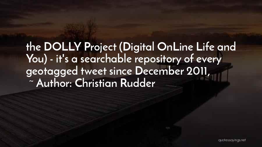 Christian Rudder Quotes: The Dolly Project (digital Online Life And You) - It's A Searchable Repository Of Every Geotagged Tweet Since December 2011,