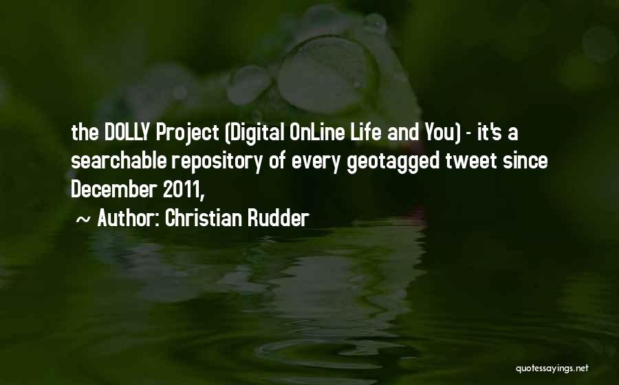 Christian Rudder Quotes: The Dolly Project (digital Online Life And You) - It's A Searchable Repository Of Every Geotagged Tweet Since December 2011,