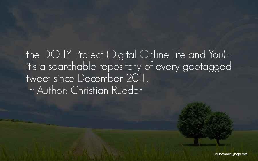 Christian Rudder Quotes: The Dolly Project (digital Online Life And You) - It's A Searchable Repository Of Every Geotagged Tweet Since December 2011,