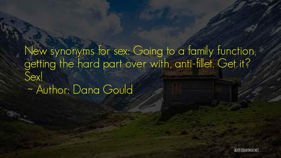 Dana Gould Quotes: New Synonyms For Sex: Going To A Family Function, Getting The Hard Part Over With, Anti-fillet. Get It? Sex!