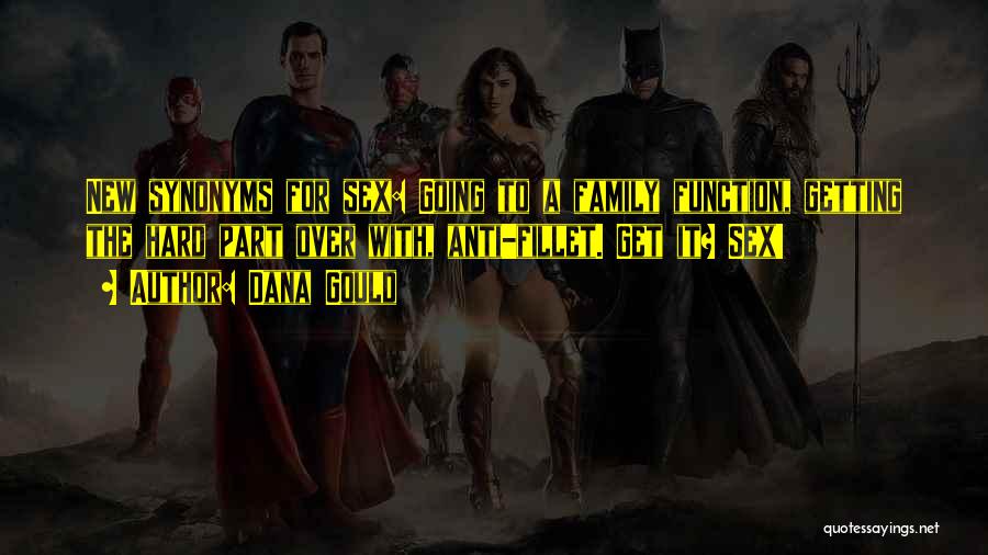 Dana Gould Quotes: New Synonyms For Sex: Going To A Family Function, Getting The Hard Part Over With, Anti-fillet. Get It? Sex!