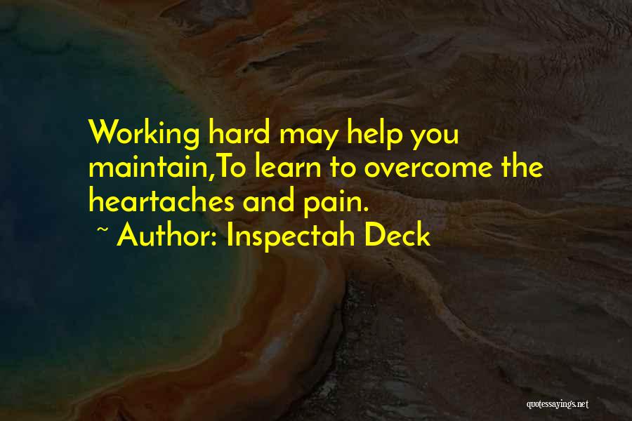 Inspectah Deck Quotes: Working Hard May Help You Maintain,to Learn To Overcome The Heartaches And Pain.