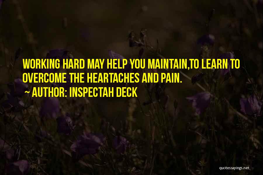 Inspectah Deck Quotes: Working Hard May Help You Maintain,to Learn To Overcome The Heartaches And Pain.