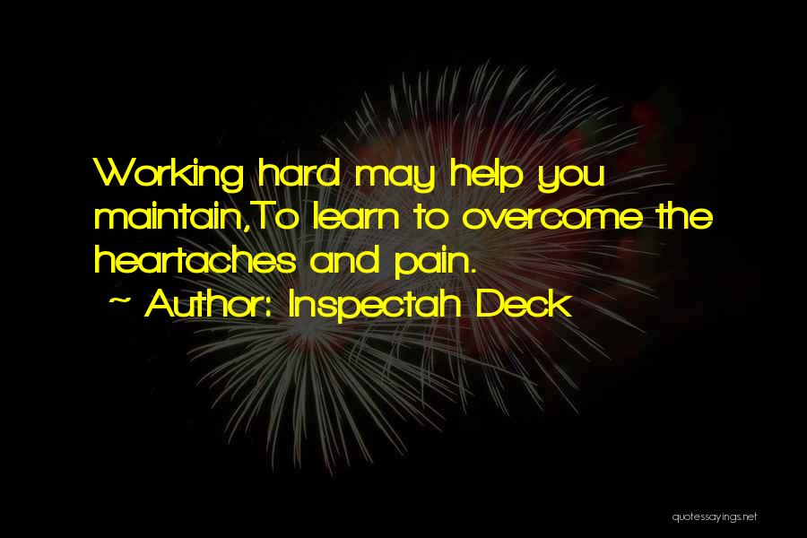 Inspectah Deck Quotes: Working Hard May Help You Maintain,to Learn To Overcome The Heartaches And Pain.