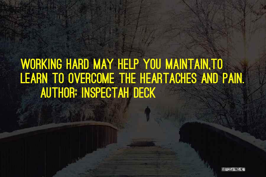 Inspectah Deck Quotes: Working Hard May Help You Maintain,to Learn To Overcome The Heartaches And Pain.