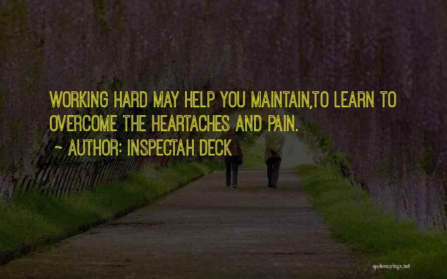 Inspectah Deck Quotes: Working Hard May Help You Maintain,to Learn To Overcome The Heartaches And Pain.