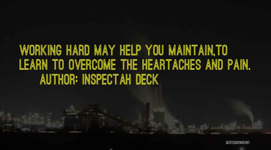 Inspectah Deck Quotes: Working Hard May Help You Maintain,to Learn To Overcome The Heartaches And Pain.