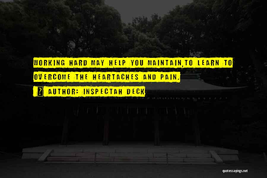 Inspectah Deck Quotes: Working Hard May Help You Maintain,to Learn To Overcome The Heartaches And Pain.