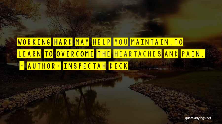 Inspectah Deck Quotes: Working Hard May Help You Maintain,to Learn To Overcome The Heartaches And Pain.