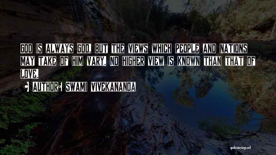 Swami Vivekananda Quotes: God Is Always God, But The Views Which People And Nations May Take Of Him Vary. No Higher View Is