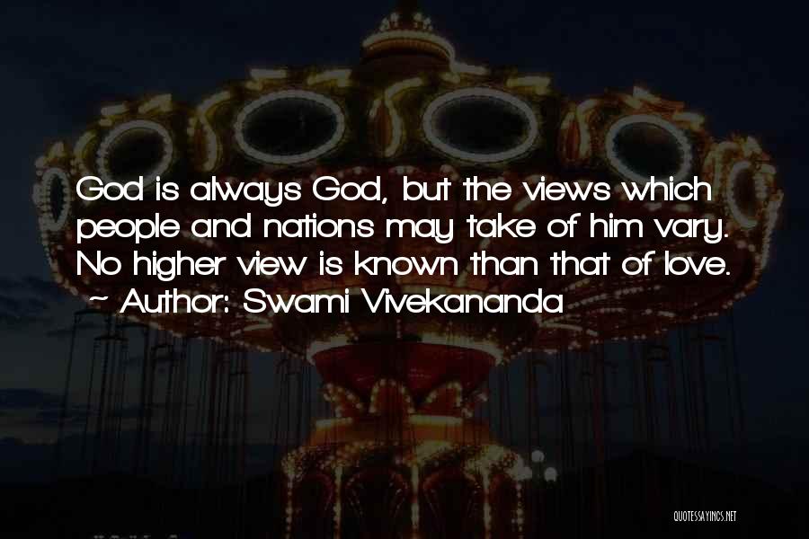 Swami Vivekananda Quotes: God Is Always God, But The Views Which People And Nations May Take Of Him Vary. No Higher View Is