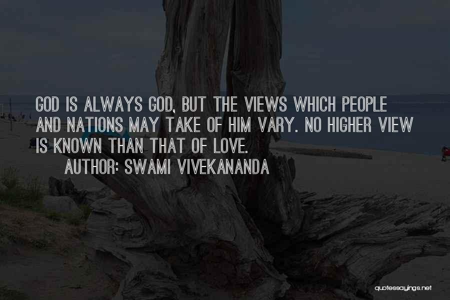 Swami Vivekananda Quotes: God Is Always God, But The Views Which People And Nations May Take Of Him Vary. No Higher View Is