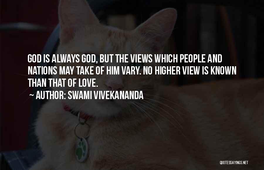 Swami Vivekananda Quotes: God Is Always God, But The Views Which People And Nations May Take Of Him Vary. No Higher View Is