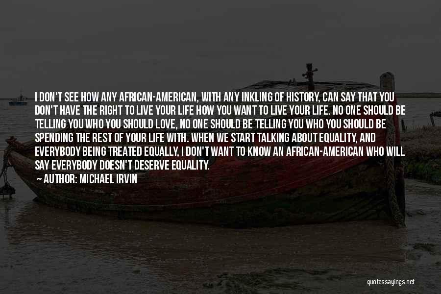 Michael Irvin Quotes: I Don't See How Any African-american, With Any Inkling Of History, Can Say That You Don't Have The Right To