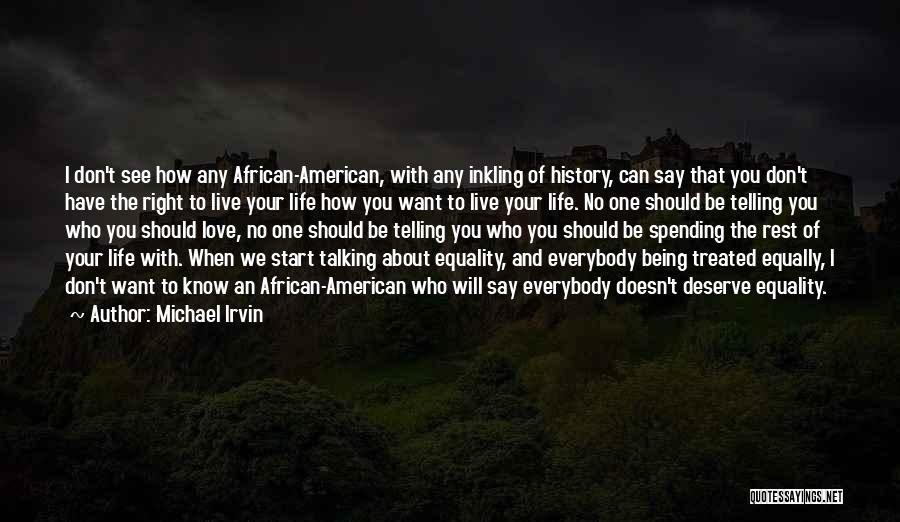 Michael Irvin Quotes: I Don't See How Any African-american, With Any Inkling Of History, Can Say That You Don't Have The Right To