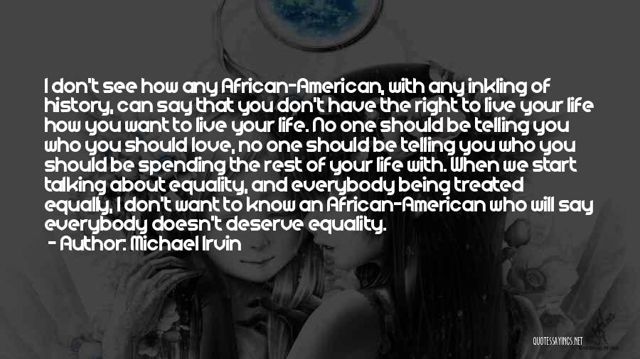 Michael Irvin Quotes: I Don't See How Any African-american, With Any Inkling Of History, Can Say That You Don't Have The Right To