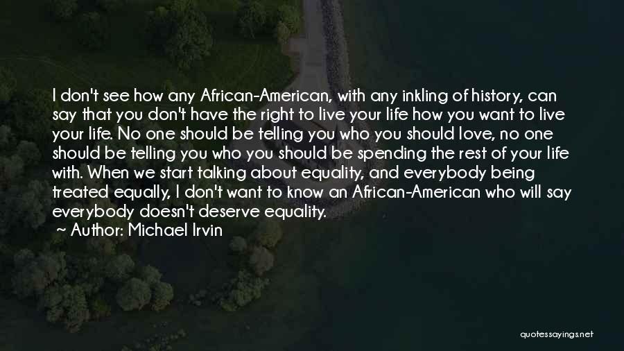 Michael Irvin Quotes: I Don't See How Any African-american, With Any Inkling Of History, Can Say That You Don't Have The Right To