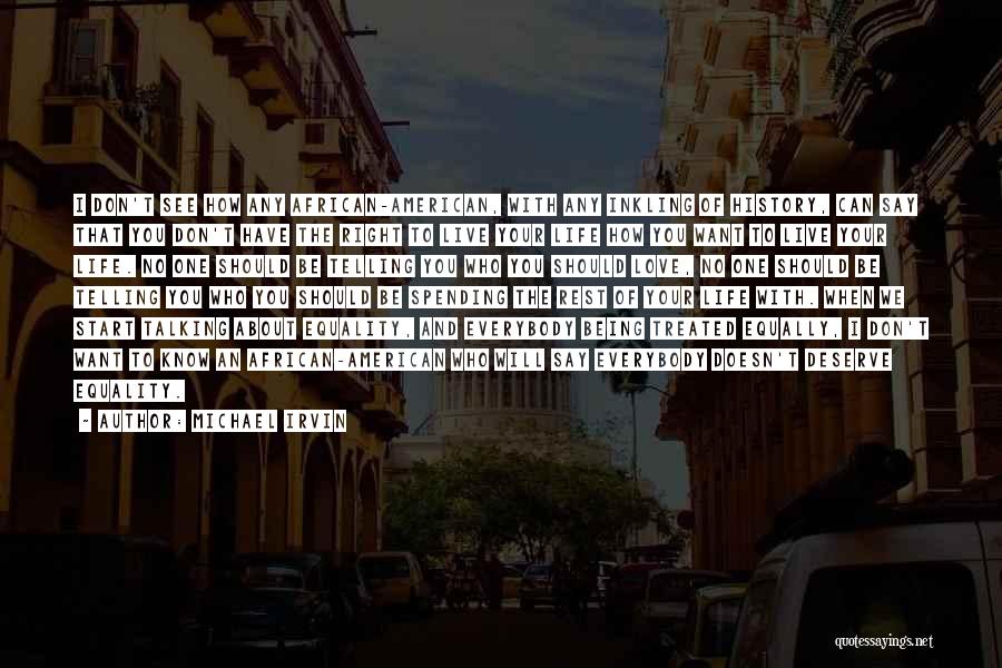 Michael Irvin Quotes: I Don't See How Any African-american, With Any Inkling Of History, Can Say That You Don't Have The Right To