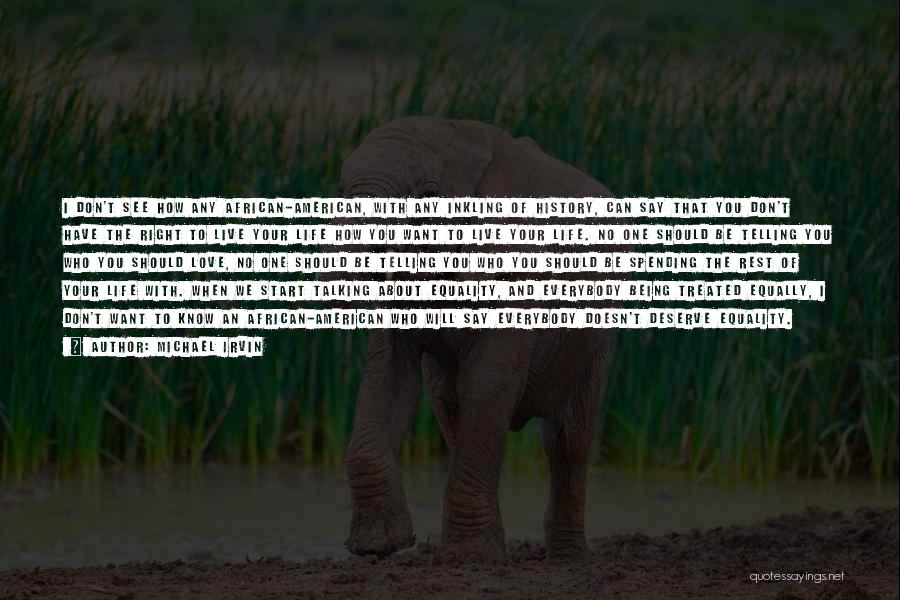 Michael Irvin Quotes: I Don't See How Any African-american, With Any Inkling Of History, Can Say That You Don't Have The Right To