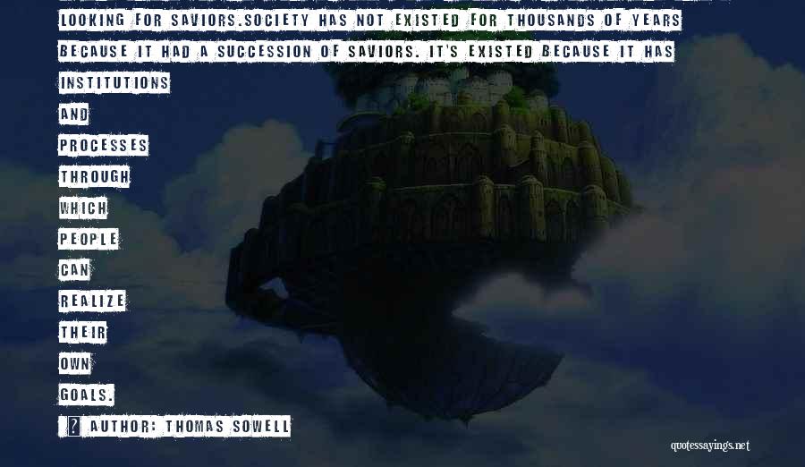 Thomas Sowell Quotes: We Should Listen First And Foremost To Our Own Experience We Should Stop Looking For Saviors.society Has Not Existed For
