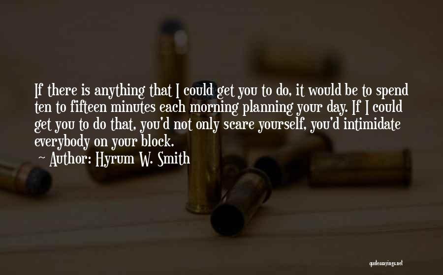 Hyrum W. Smith Quotes: If There Is Anything That I Could Get You To Do, It Would Be To Spend Ten To Fifteen Minutes