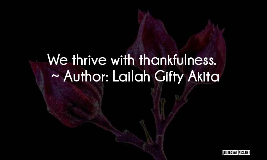 Lailah Gifty Akita Quotes: We Thrive With Thankfulness.