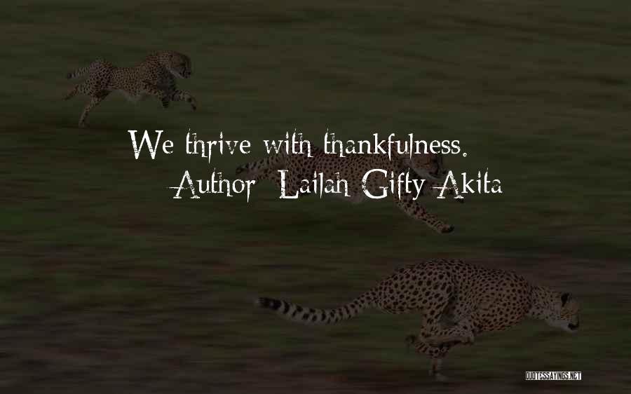 Lailah Gifty Akita Quotes: We Thrive With Thankfulness.
