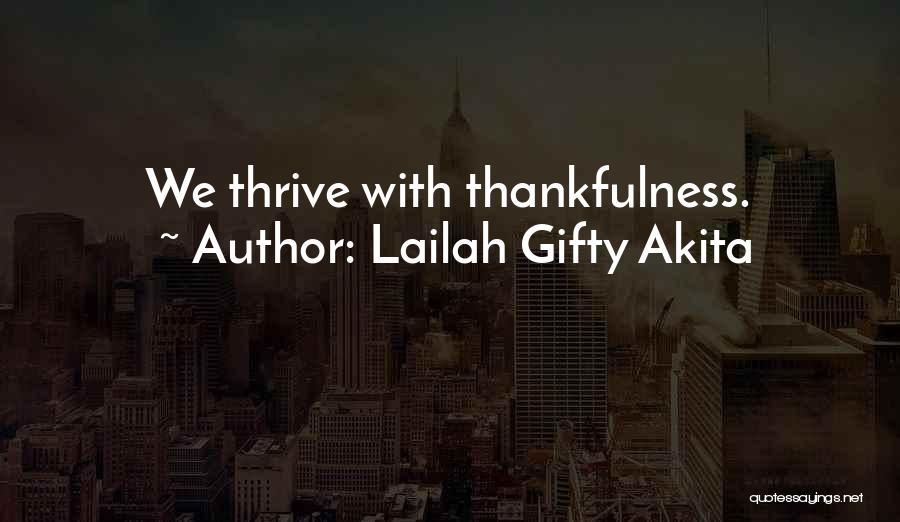 Lailah Gifty Akita Quotes: We Thrive With Thankfulness.