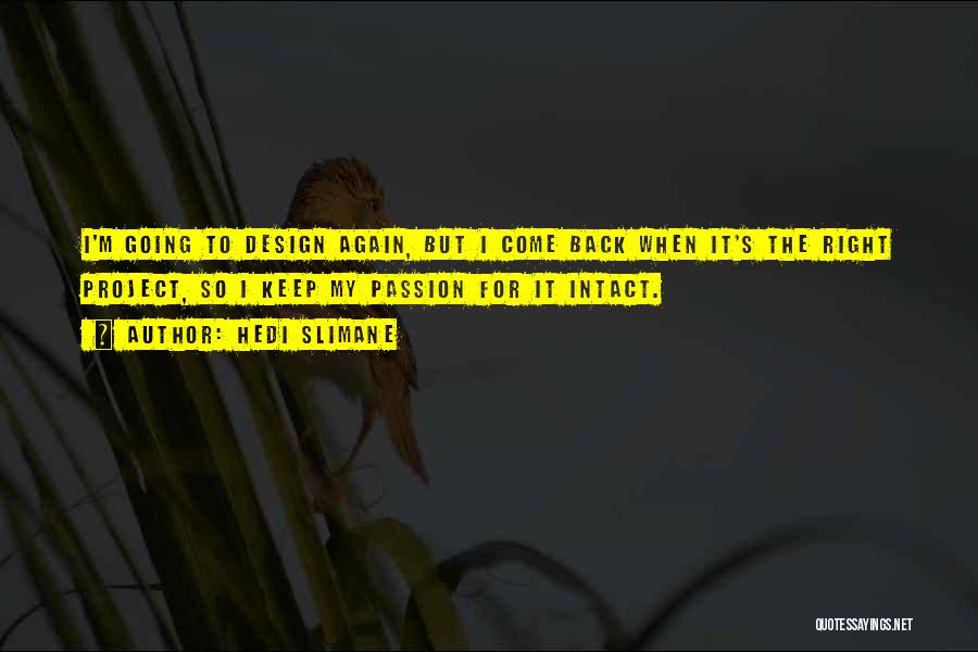 Hedi Slimane Quotes: I'm Going To Design Again, But I Come Back When It's The Right Project, So I Keep My Passion For