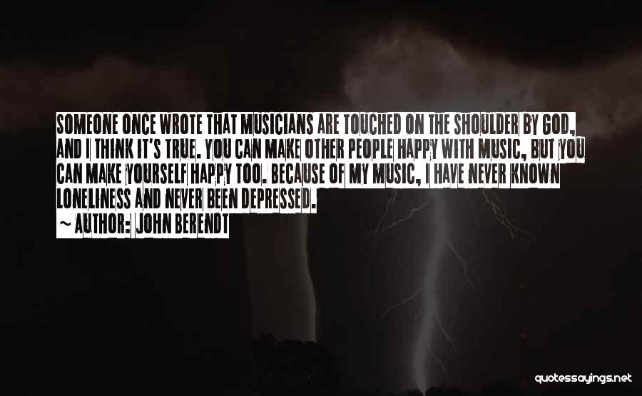 John Berendt Quotes: Someone Once Wrote That Musicians Are Touched On The Shoulder By God, And I Think It's True. You Can Make