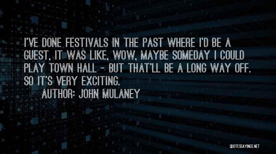 John Mulaney Quotes: I've Done Festivals In The Past Where I'd Be A Guest, It Was Like, Wow, Maybe Someday I Could Play