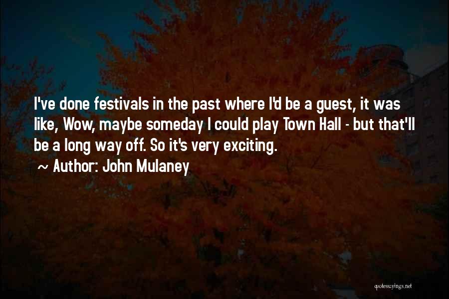 John Mulaney Quotes: I've Done Festivals In The Past Where I'd Be A Guest, It Was Like, Wow, Maybe Someday I Could Play