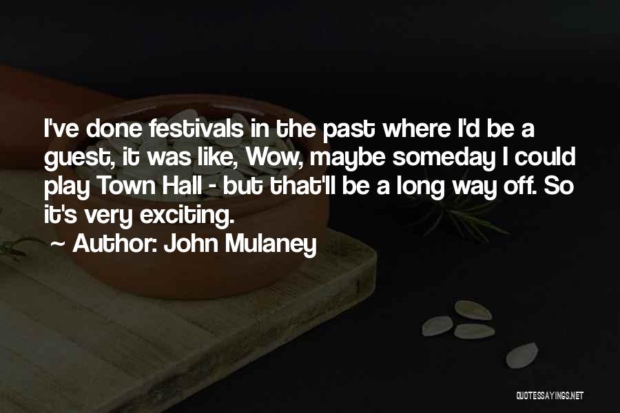 John Mulaney Quotes: I've Done Festivals In The Past Where I'd Be A Guest, It Was Like, Wow, Maybe Someday I Could Play