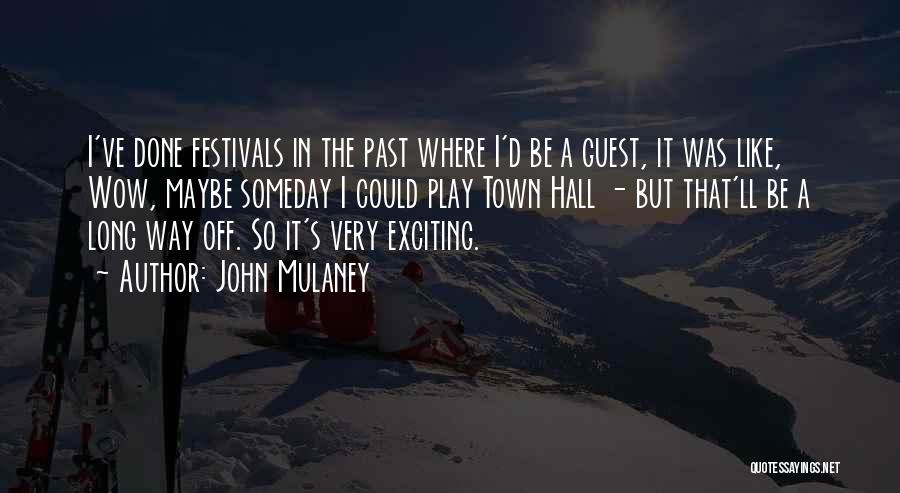 John Mulaney Quotes: I've Done Festivals In The Past Where I'd Be A Guest, It Was Like, Wow, Maybe Someday I Could Play