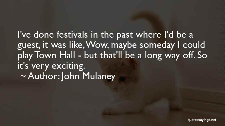 John Mulaney Quotes: I've Done Festivals In The Past Where I'd Be A Guest, It Was Like, Wow, Maybe Someday I Could Play