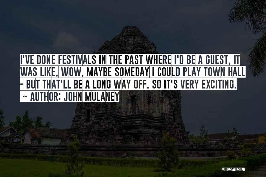 John Mulaney Quotes: I've Done Festivals In The Past Where I'd Be A Guest, It Was Like, Wow, Maybe Someday I Could Play