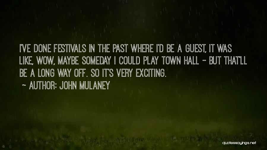 John Mulaney Quotes: I've Done Festivals In The Past Where I'd Be A Guest, It Was Like, Wow, Maybe Someday I Could Play