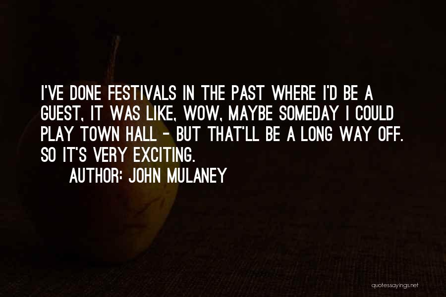 John Mulaney Quotes: I've Done Festivals In The Past Where I'd Be A Guest, It Was Like, Wow, Maybe Someday I Could Play
