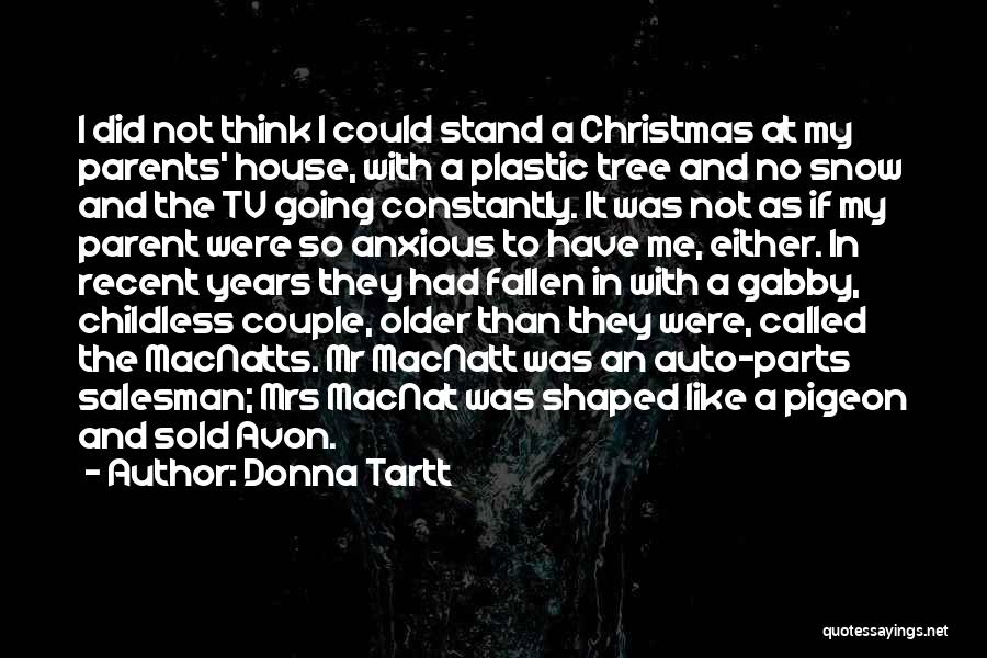 Donna Tartt Quotes: I Did Not Think I Could Stand A Christmas At My Parents' House, With A Plastic Tree And No Snow